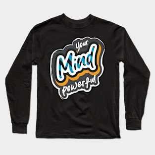 Your Mind Powerful Long Sleeve T-Shirt